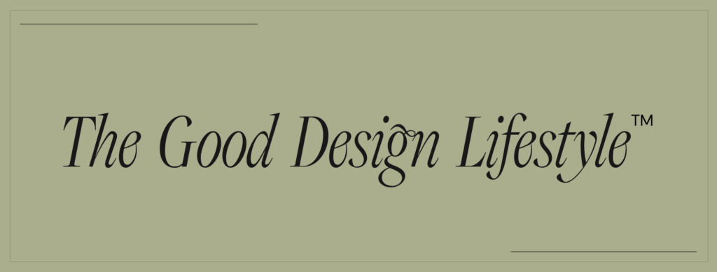 Text on a olive green background saying The Good Design Lifestyle